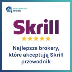 Najlepsze brokery, które akceptują Skrill przewodnik